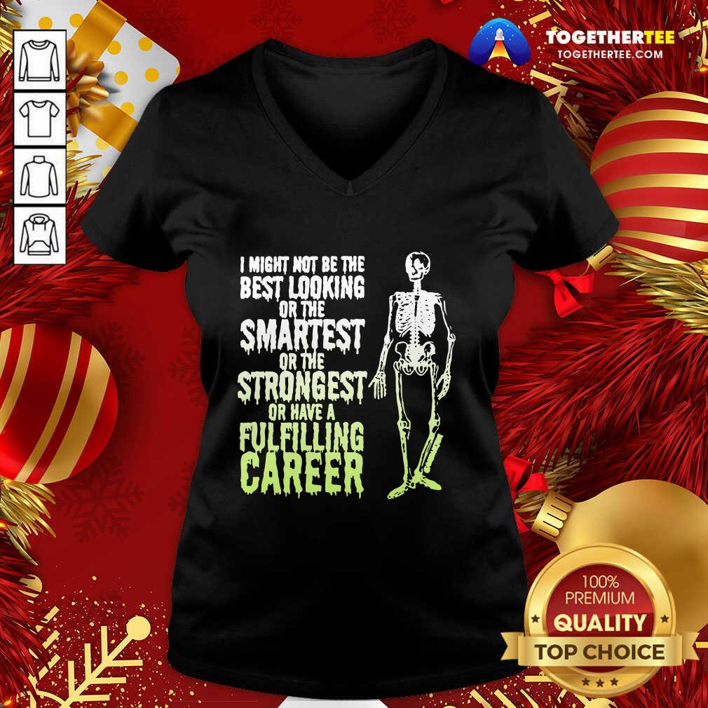Top Skeleton I Might Not Be The Best Looking Or The Smartest Or The Strongest V-neck - Design By Togethertee.com Top Skeleton I Might Not Be The Best Looking Or The Smartest Or The Strongest V-neck - Design By Togethertee.com