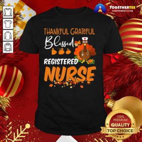 Thankful Grateful Blessed Registered Nurse Thanksgiving Shirt - Design By Togethertee.com
