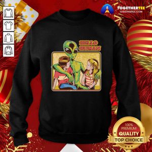 Alien Hello Human Sweatshirt - Design By Togethertee.com