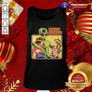 Alien Hello Human Tank Top - Design By Togethertee.com