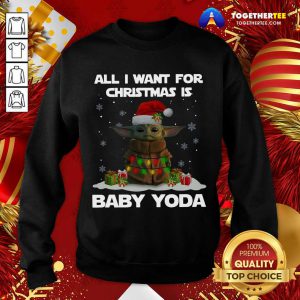 All I Want For Christmas Is Baby Yoda Santa Gift Sweatshirt - Design By Togethertee.com