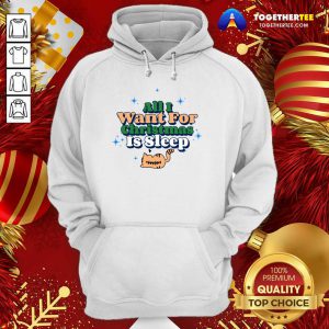 All I Want For Christmas Is Sleep Hoodie - Design By Togethertee.com