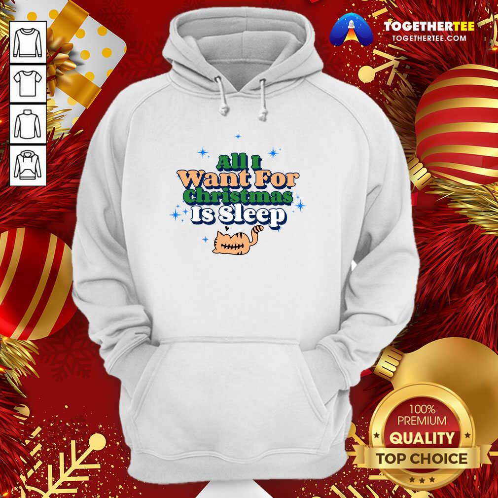 All I Want For Christmas Is Sleep Hoodie - Design By Togethertee.com All I Want For Christmas Is Sleep Hoodie - Design By Togethertee.com