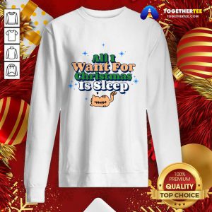 All I Want For Christmas Is Sleep Sweatshirt - Design By Togethertee.com