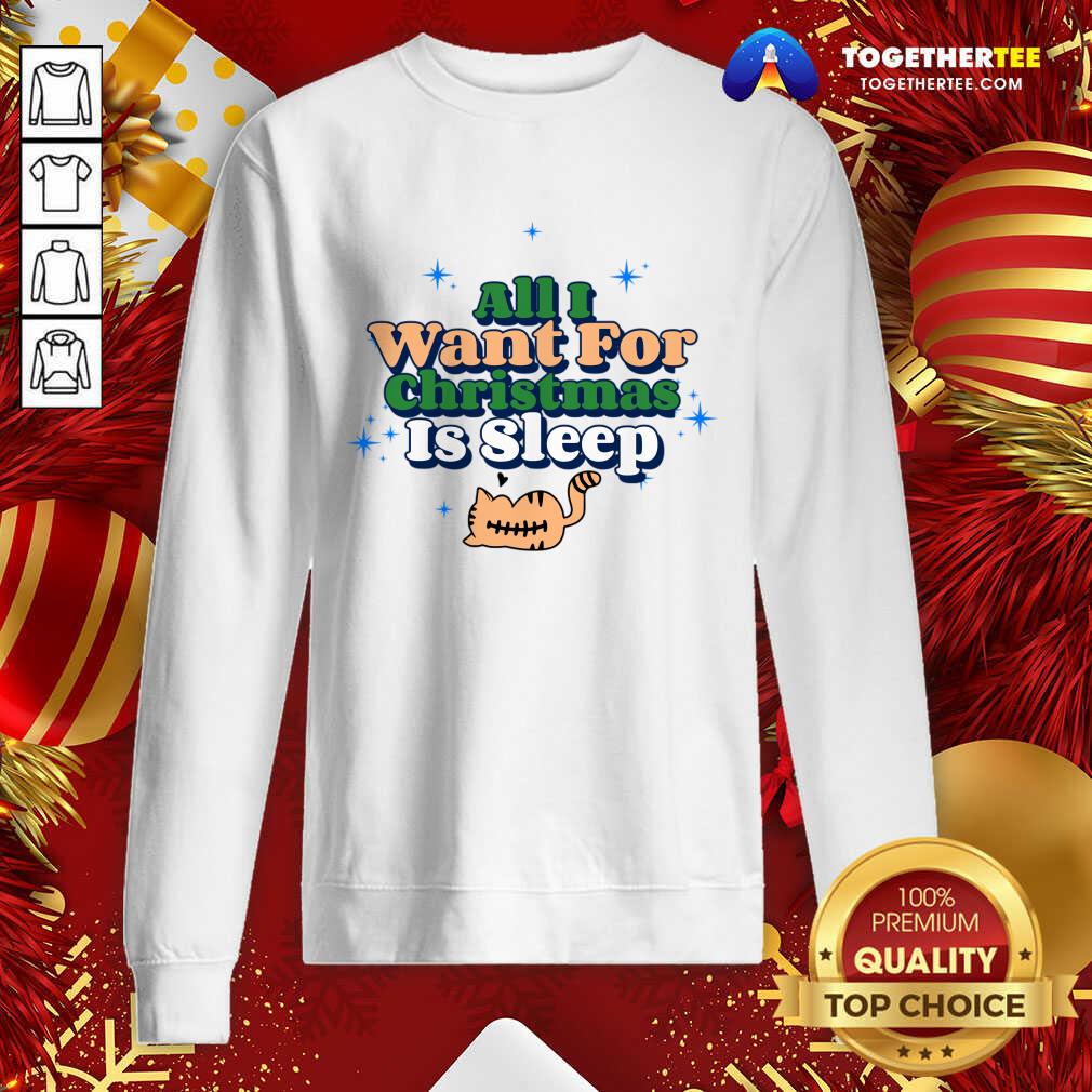 All I Want For Christmas Is Sleep Sweatshirt - Design By Togethertee.com All I Want For Christmas Is Sleep Sweatshirt - Design By Togethertee.com