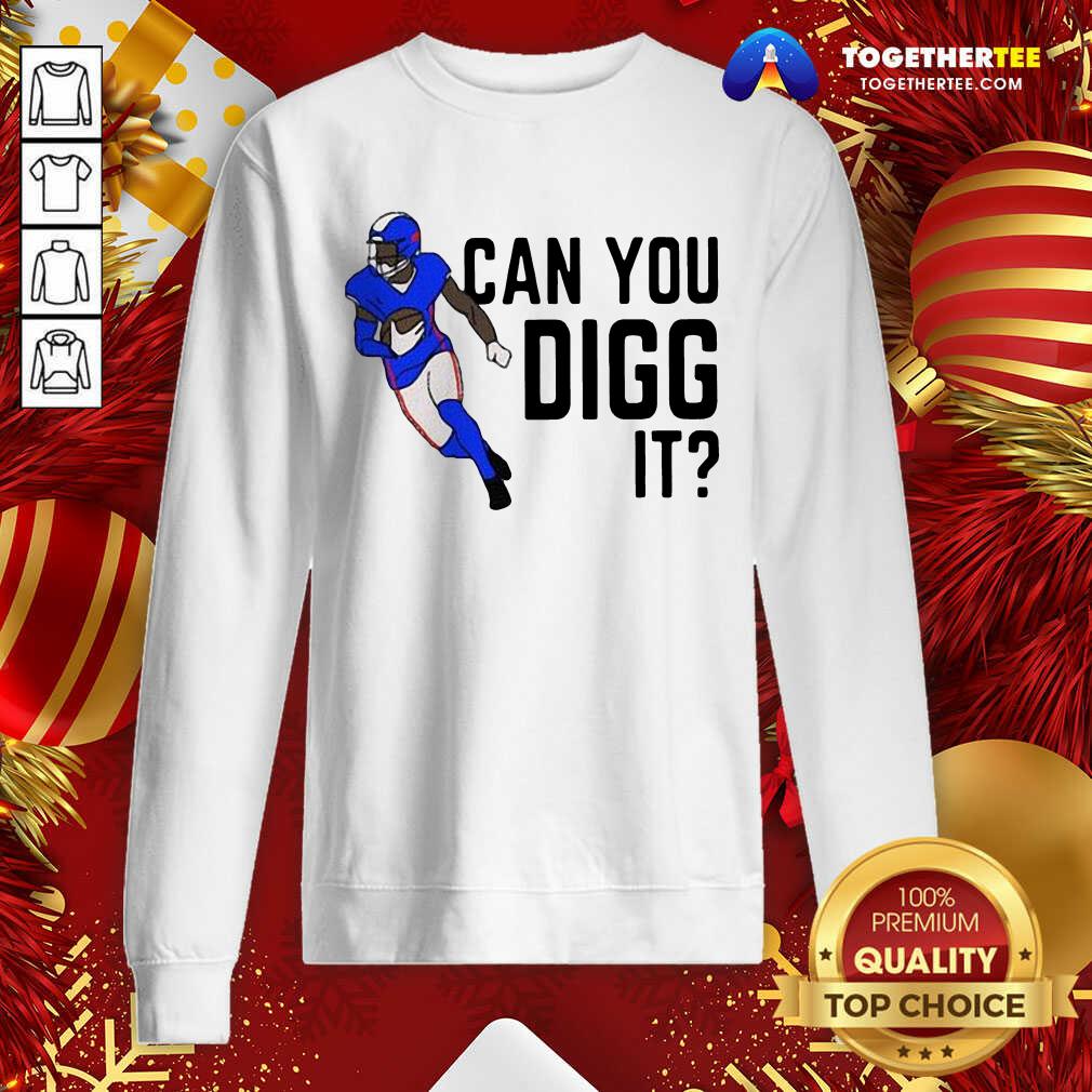 Buffalo Bills Can You Digg It Sweatshirt - Design By Togethertee.com Buffalo Bills Can You Digg It Sweatshirt - Design By Togethertee.com
