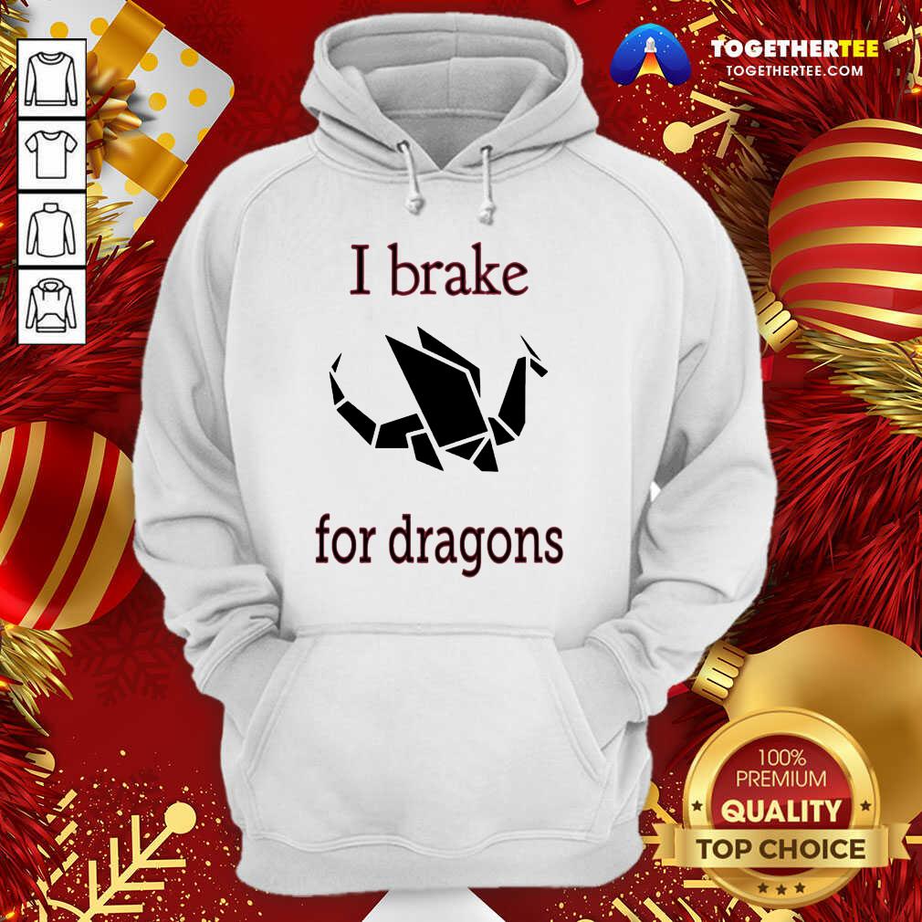 I Brake For Dragons Hoodie - Design By Togethertee.com I Brake For Dragons Hoodie - Design By Togethertee.com