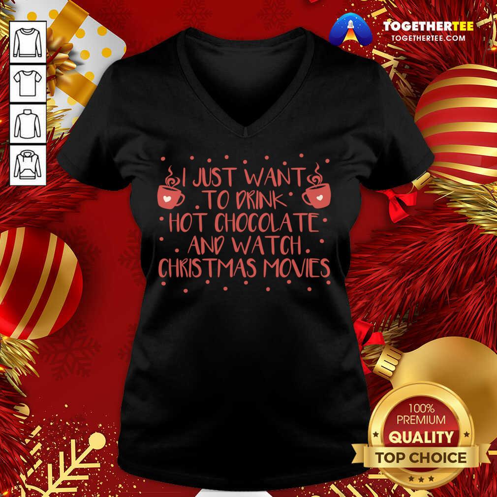 I Just Want To Drink Hot Chocolate And Watch Christmas Movies V-neck - Design By Togethertee.com I Just Want To Drink Hot Chocolate And Watch Christmas Movies V-neck - Design By Togethertee.com