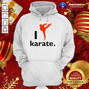 I Like Karate 2020 Hoodie - Design By Togethertee.com