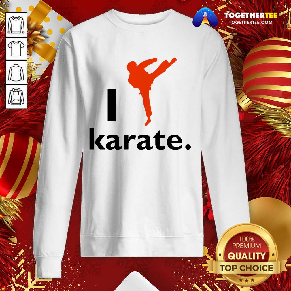 I Like Karate 2020 Sweatshirt - Design By Togethertee.com I Like Karate 2020 Sweatshirt - Design By Togethertee.com