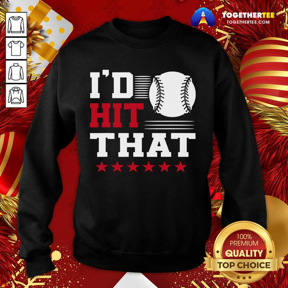 I’d Hit That Great Baseball Batter Pitcher Sweatshirt - Design By Togethertee.com I’d Hit That Great Baseball Batter Pitcher Sweatshirt - Design By Togethertee.com