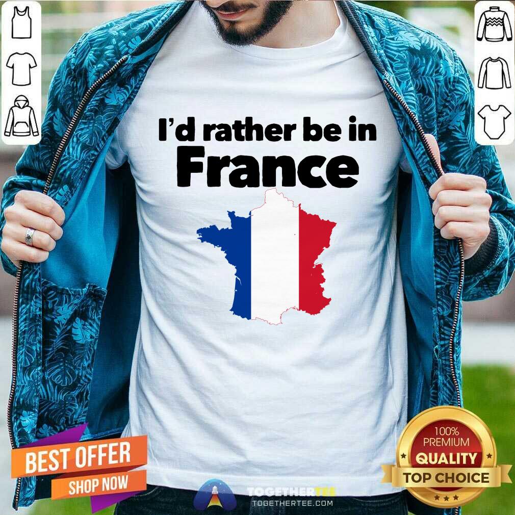 Awesome I’d Rather Be In France Shirt Awesome I’d Rather Be In France Shirt - Design By Togethertee.com