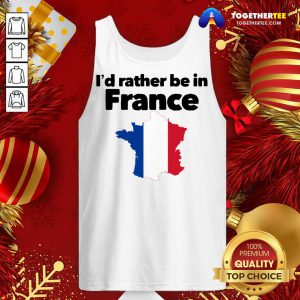 I’d Rather Be In France Tank Top - Design By Togethertee.com