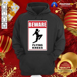 Beware Knockout Knees Are Flying Hoodie - Design By Togethertee.com