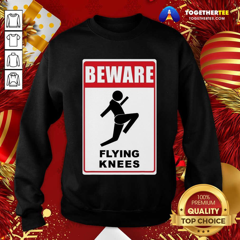 Beware Knockout Knees Are Flying Sweatshirt - Design By Togethertee.com Beware Knockout Knees Are Flying Sweatshirt - Design By Togethertee.com