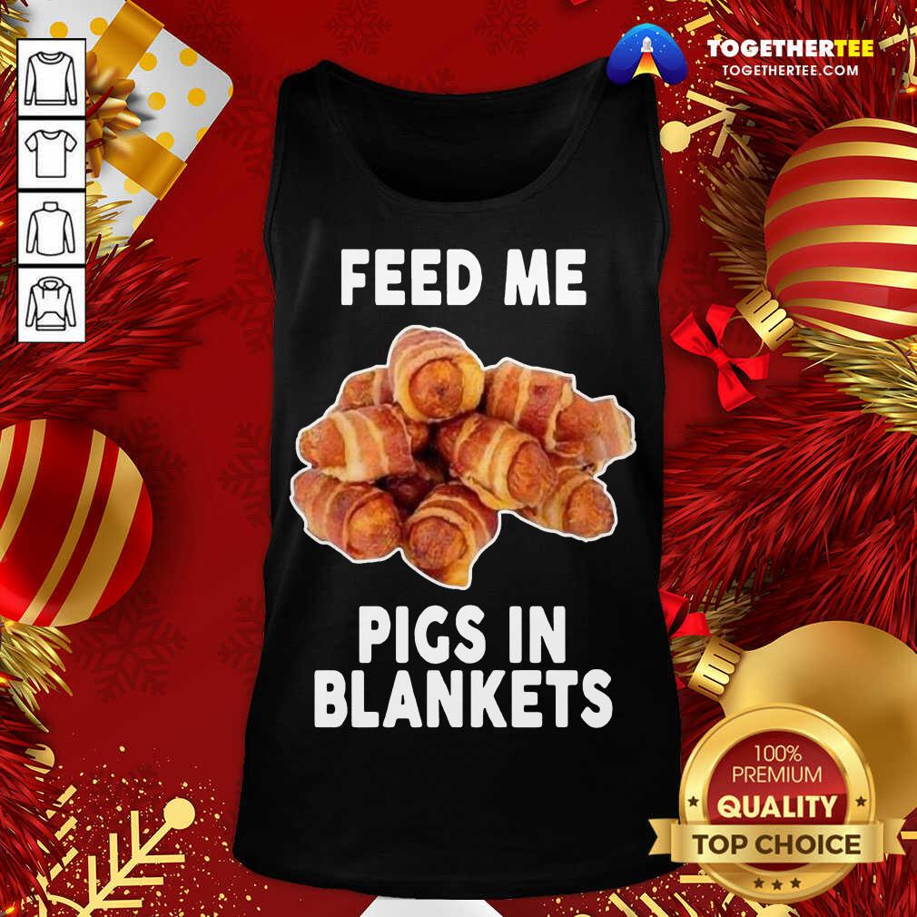 Feed Me Pigs In Blankets Tank Top - Design By Togethertee.com Feed Me Pigs In Blankets Tank Top - Design By Togethertee.com