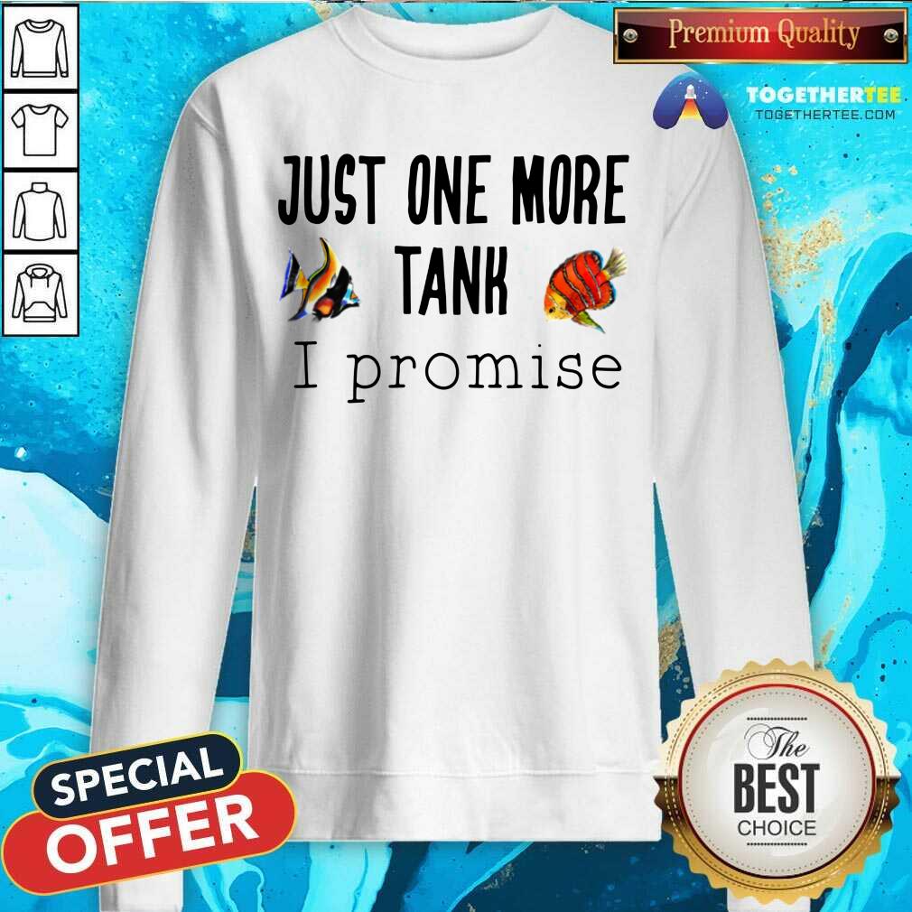 Just One More Tank Promise Sweatshirt - Design By Togethertee.com Just One More Tank Promise Sweatshirt - Design By Togethertee.com