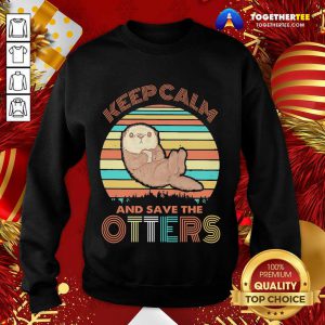 Keep Calm And Save Otters Vintage Sweatshirt - Design By Togethertee.com