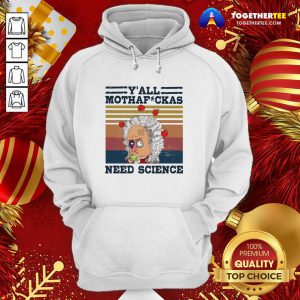 Y’all Mothafckas Need Science Vintage Hoodie - Design By Togethertee.com