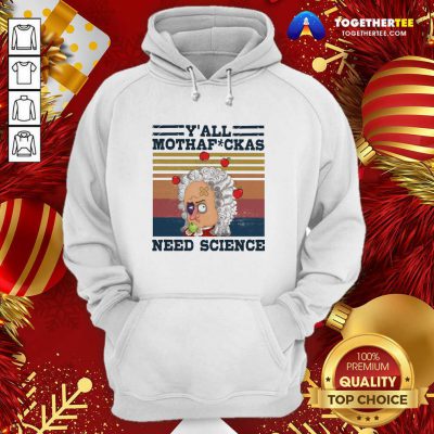 Y’all Mothafckas Need Science Vintage Hoodie - Design By Togethertee.com