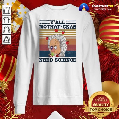 Y’all Mothafckas Need Science Vintage Sweatshirt - Design By Togethertee.com