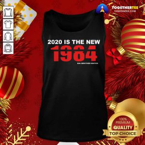 2020 Is The New 1984 Big Brother Watch Tank Top - Design By Togethertee.com