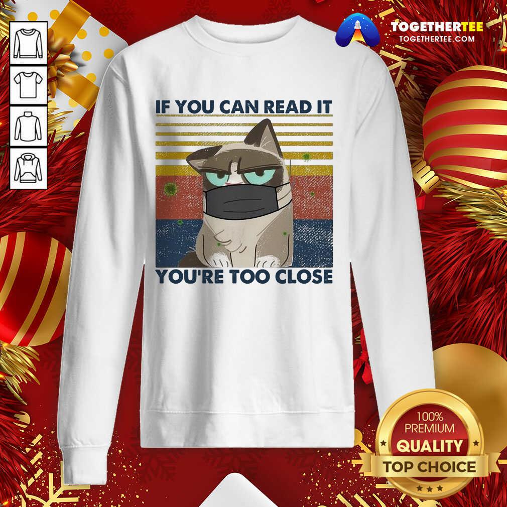 Cat If You Can Read It You’re Too Close Corona Vintage Sweatshirt - Design By Togethertee.com Cat If You Can Read It You’re Too Close Corona Vintage Sweatshirt - Design By Togethertee.com
