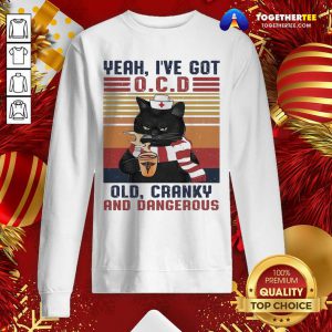 Cat Yeah Ive Got Ocd Old Cranky And Dangerous Vintage Sweatshirt - Design By Togethertee.com