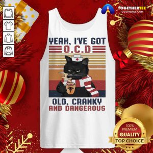 Cat Yeah Ive Got Ocd Old Cranky And Dangerous Vintage Tank Top - Design By Togethertee.com