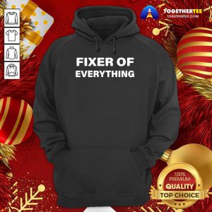 Fixer Of Everything Hoodie - Design By Togethertee.com