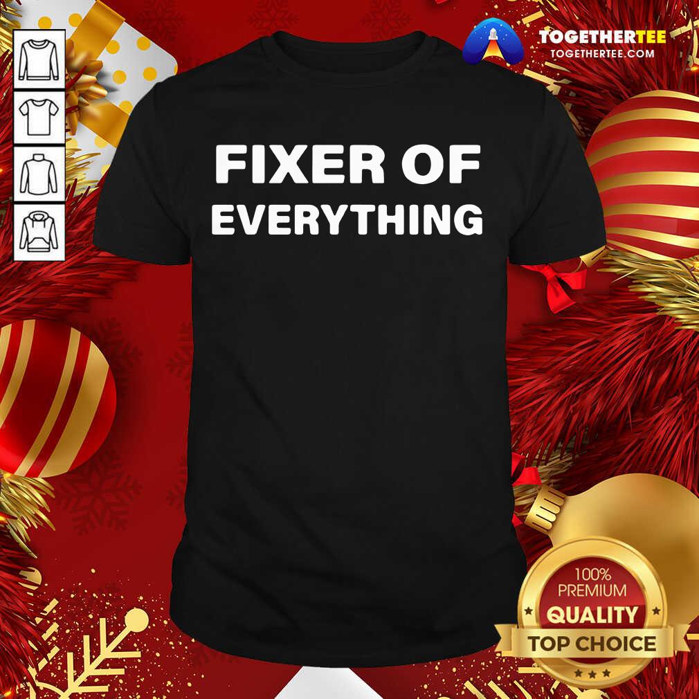Cute Fixer Of Everything Shirt Fixer Of Everything Shirt - Design By Togethertee.com
