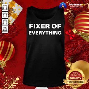 Fixer Of Everything Tank Top - Design By Togethertee.com