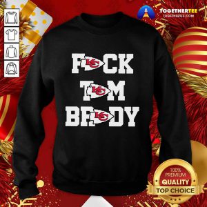 Fuck Tom Brady Kansas City Chiefs Sweatshirt - Design By Togethertee.com
