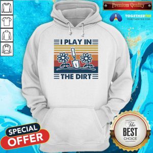 Gardening I Play In The Dirt Vintage Retro Hoodie - Design By Togethertee.com