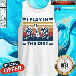 Gardening I Play In The Dirt Vintage Retro Tank Top - Design By Togethertee.com