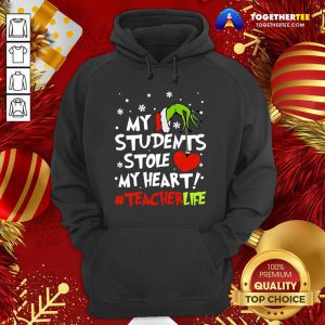 Grinch Hand Holding Heart My Students Stole My Heart #teacherlife Hoodie - Design By Togethertee.com