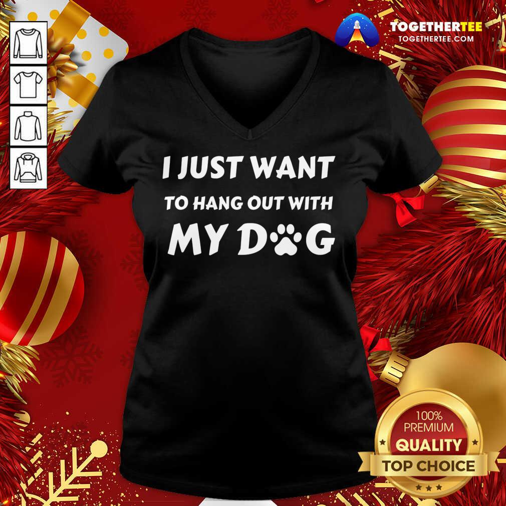 I Just Want To Hang Out With My Dog V-neck - Design By Togethertee.com I Just Want To Hang Out With My Dog V-neck - Design By Togethertee.com