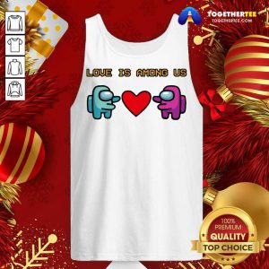 Love Is Among Us 2021 Valentines Day Tank Top - Design By Togethertee.com