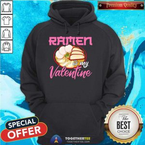 Ramen Is My Valentine Cute Anime Kawaii Valentines Day 2021 Hoodie - Design By Togethertee.com