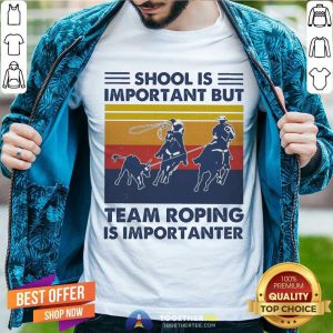School Is Important But Team Roping Is Importanter Vintage Shirt - Design By Togethertee.com