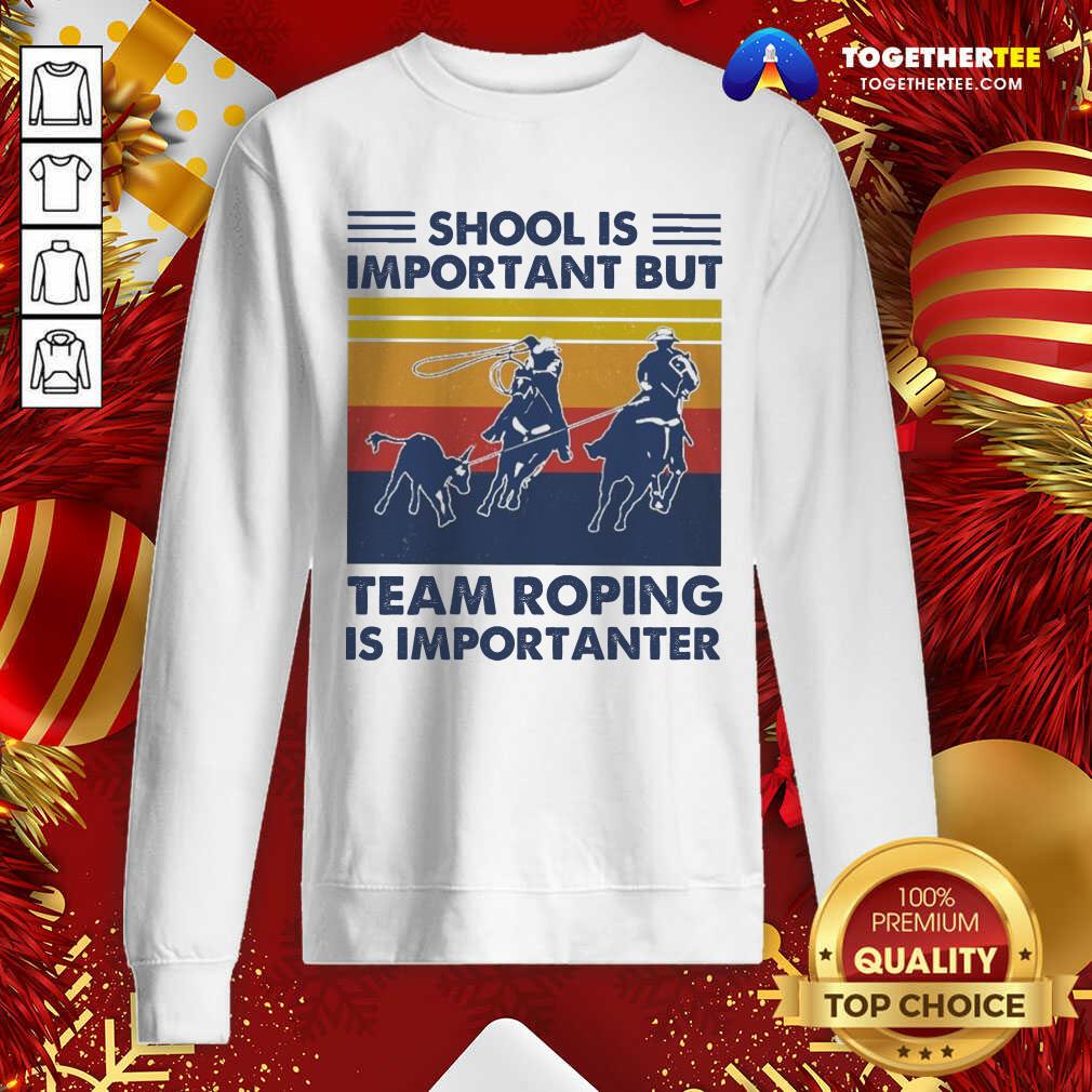 School Is Important But Team Roping Is Importanter Vintage Sweatshirt - Design By Togethertee.com School Is Important But Team Roping Is Importanter Vintage Sweatshirt - Design By Togethertee.com