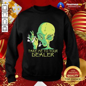 Alien Smoking Take Me To Your Dealer Sweatshirt - Design By Togethertee.com