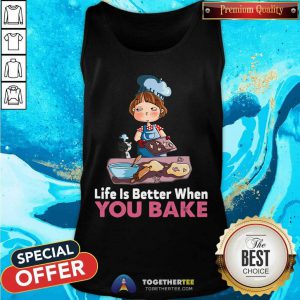 Baking Life Is Better When You Bake Tank Top - Design By Togethertee.com