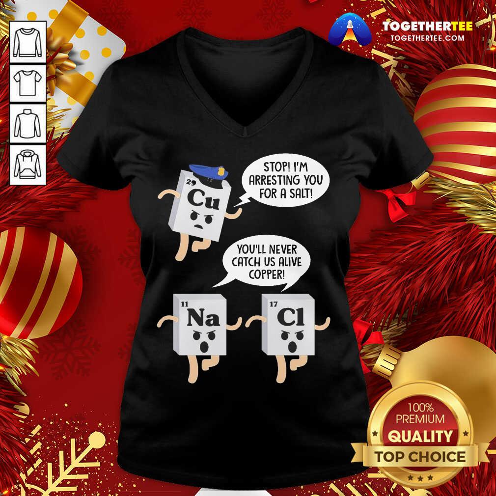 Cu Stop I’m Arresting You For A Salt Na You’ll Never Catch Us Alive Copper Cl V-neck - Design By Togethertee.com Cu Stop I’m Arresting You For A Salt Na You’ll Never Catch Us Alive Copper Cl V-neck - Design By Togethertee.com