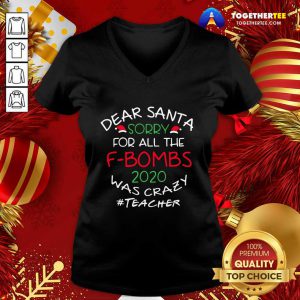 Dear Santa Sorry For All The F-bombs 2020 Was Crazy Teacher Life V-neck - Design By Togethertee.com