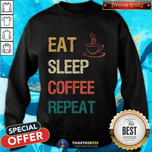 Eat Sleep Coffee Repeat Sweatshirt - Design By Togethertee.com