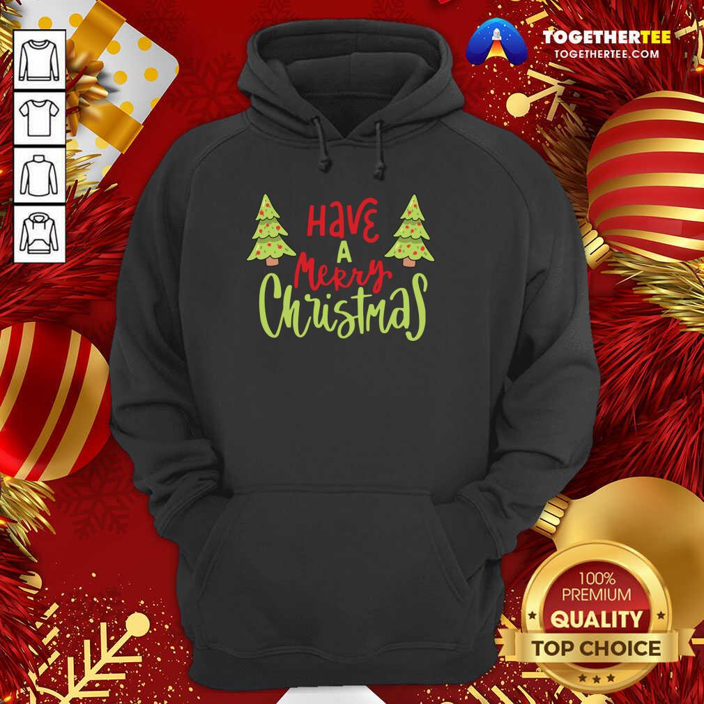 Have A Merry Christmas Hoodie - Design By Togethertee.com Have A Merry Christmas Hoodie - Design By Togethertee.com