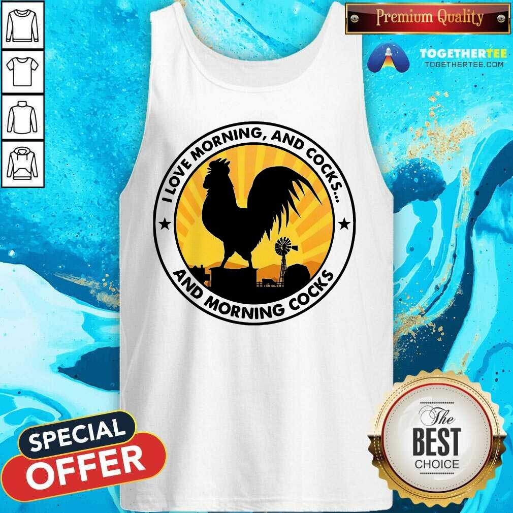 I Love Morning And Cocks And Morning Cocks Chicken Funny Tank Top - Design By Togethertee.com I Love Morning And Cocks And Morning Cocks Chicken Funny Tank Top - Design By Togethertee.com