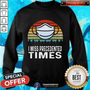 I Miss Precedented Times Mask Covid 19 Vintage Sweatshirt - Design By Togethertee.com