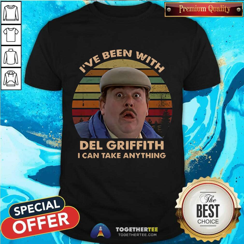 Funny I’ve Been With Del Griffith I Can Take Anything Vintage Shirt I’ve Been With Del Griffith I Can Take Anything Vintage Shirt - Design By Togethertee.com